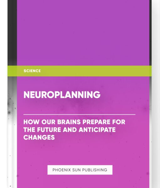 Neuroplanning: How Our Brains Prepare for the Future and Anticipate Changes