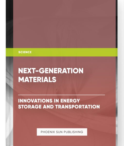 Next-Generation Materials: Innovations in Energy Storage and Transportation