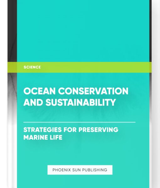 Ocean Conservation and Sustainability: Strategies for Preserving Marine Life