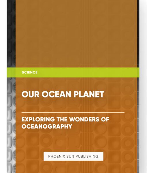 Our Ocean Planet – Exploring the Wonders of Oceanography