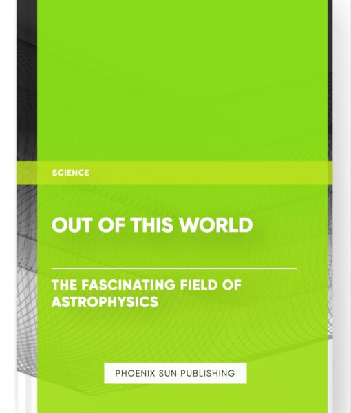 Out of This World: The Fascinating Field of Astrophysics