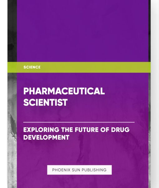 Pharmaceutical Scientist: Exploring the Future of Drug Development