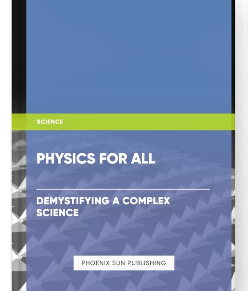 Physics for All: Demystifying a Complex Science