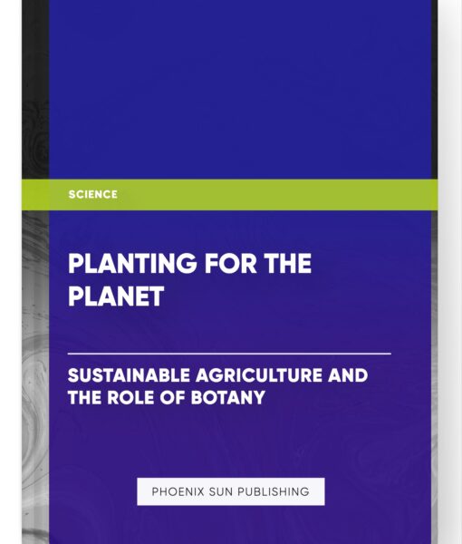 Planting for the Planet: Sustainable Agriculture and the Role of Botany