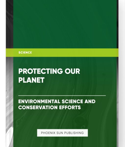 Protecting our Planet: Environmental Science and Conservation Efforts