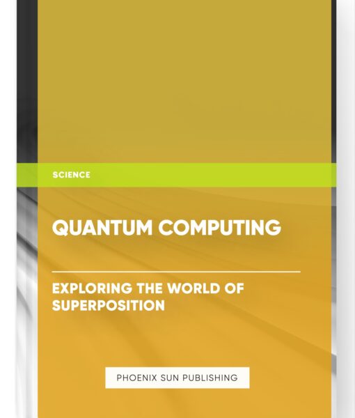 Quantum Computing: Exploring the World of Superposition