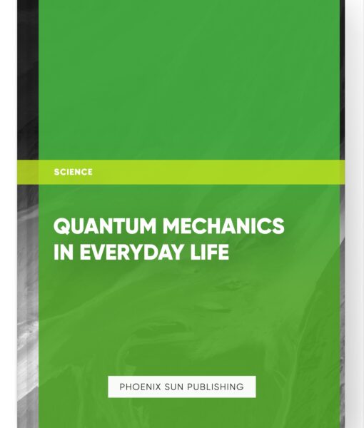 Quantum Mechanics in Everyday Life