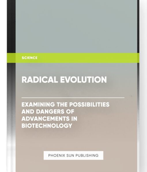 Radical Evolution: Examining the Possibilities and Dangers of Advancements in Biotechnology