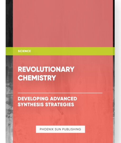 Revolutionary Chemistry: Developing Advanced Synthesis Strategies