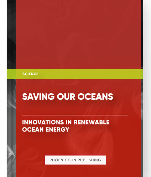 Saving Our Oceans: Innovations in Renewable Ocean Energy