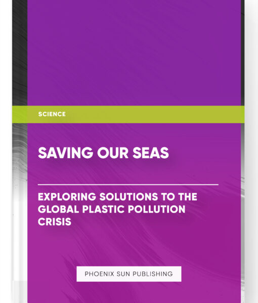 Saving Our Seas: Exploring Solutions to the Global Plastic Pollution Crisis