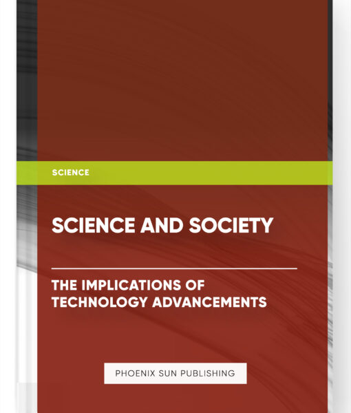 Science and Society: The Implications of Technology Advancements