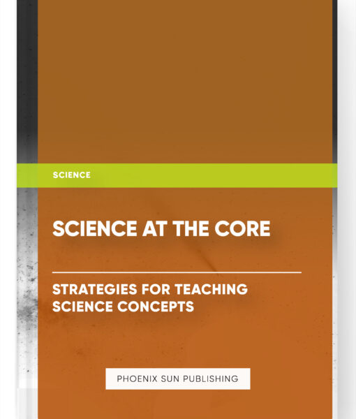 Science at the Core: Strategies for Teaching Science Concepts