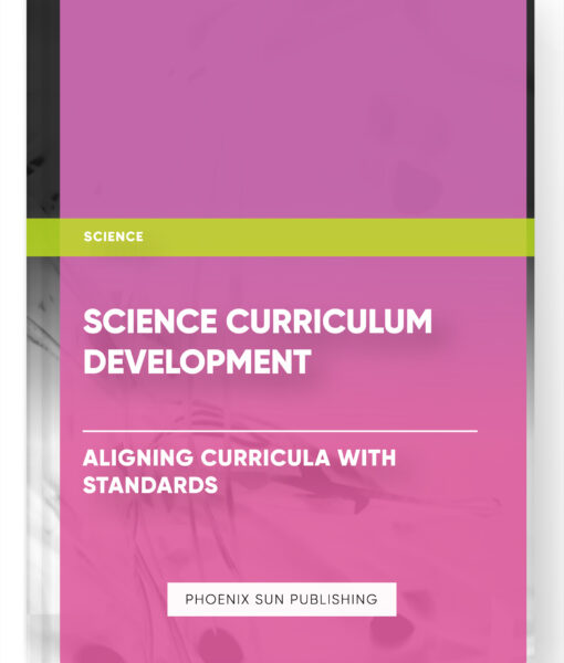 Science Curriculum Development – Aligning Curricula with Standards