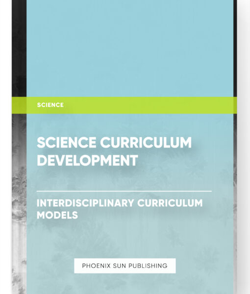 Science Curriculum Development – Interdisciplinary Curriculum Models