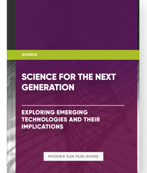 Science for the Next Generation: Exploring Emerging Technologies and their Implications