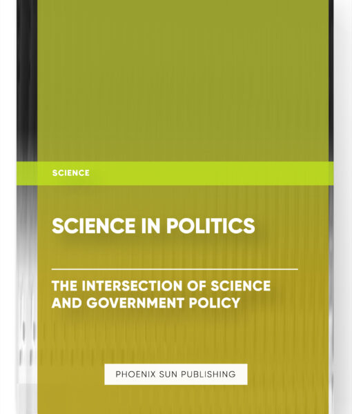 Science in Politics: The Intersection of Science and Government Policy