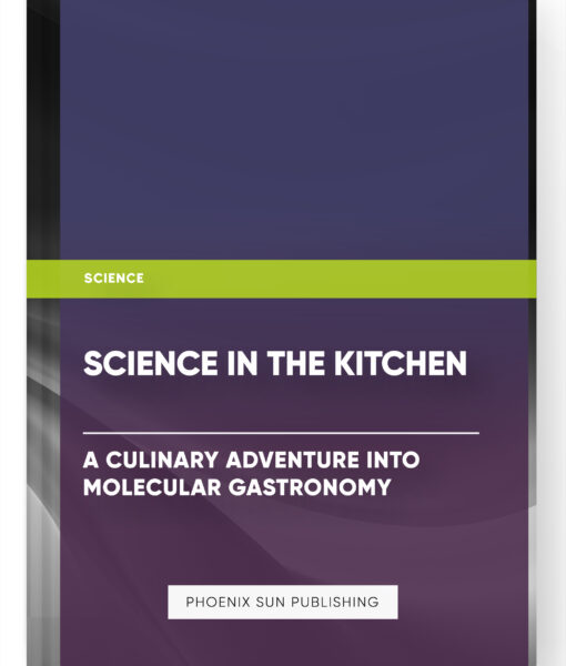 Science in the Kitchen: A Culinary Adventure into Molecular Gastronomy