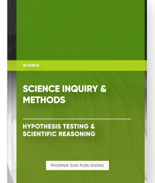 Science Inquiry & Methods – Hypothesis Testing & Scientific Reasoning