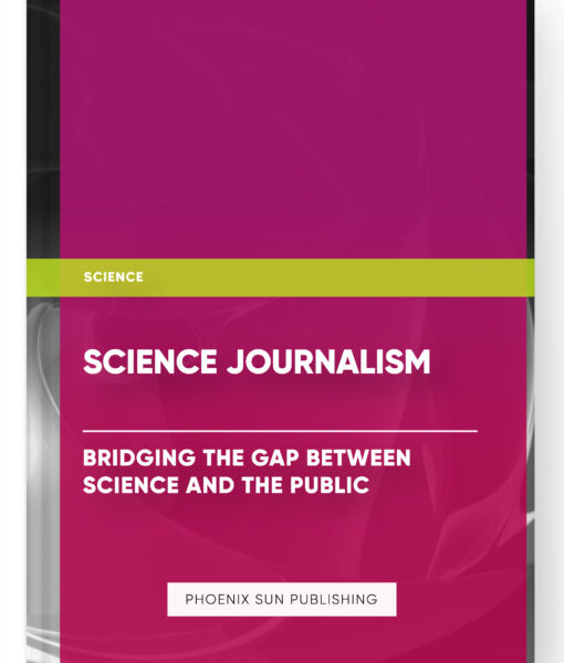 Science Journalism: Bridging the Gap between Science and the Public