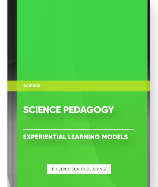 Science Pedagogy – Experiential Learning Models