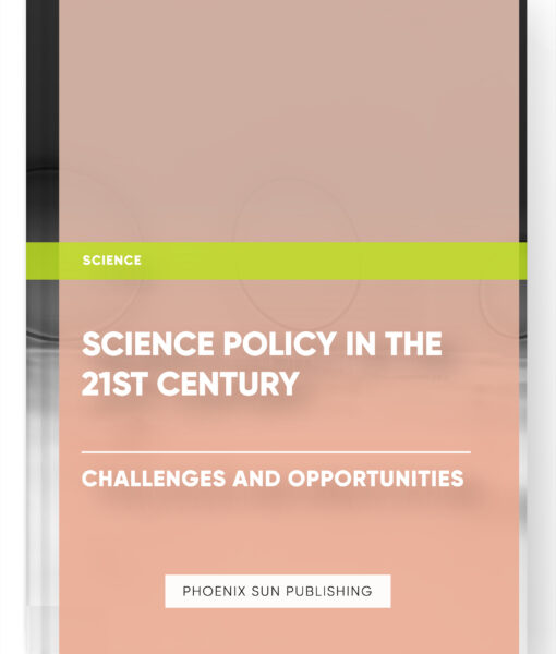 Science Policy in the 21st Century: Challenges and Opportunities