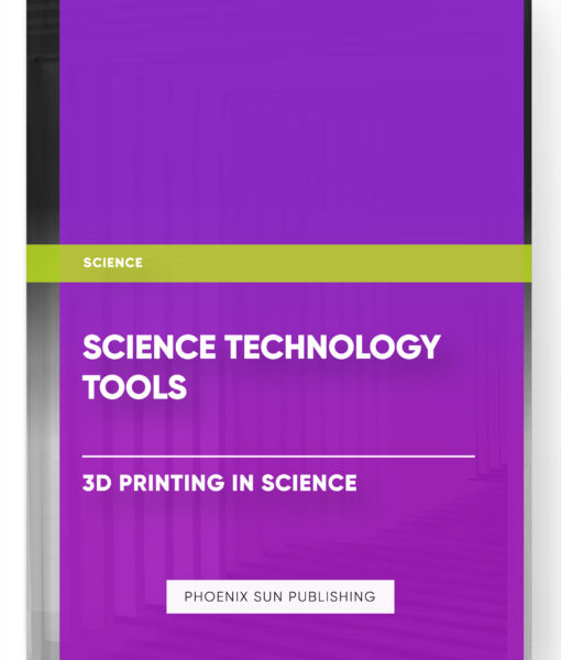 Science Technology Tools – 3D Printing in Science