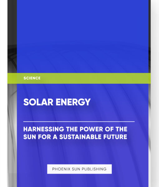 Solar Energy: Harnessing the Power of the Sun for a Sustainable Future