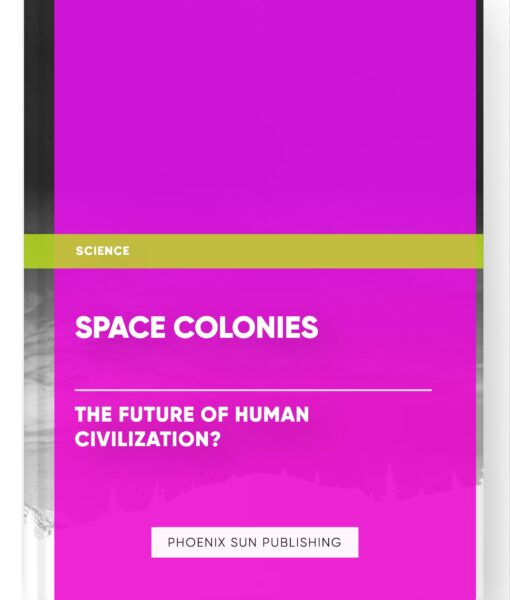 Space Colonies: The Future of Human Civilization?