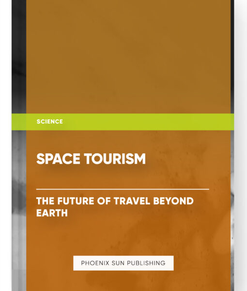 Space Tourism: The Future of Travel Beyond Earth