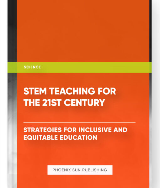 STEM Teaching for the 21st Century: Strategies for Inclusive and Equitable Education