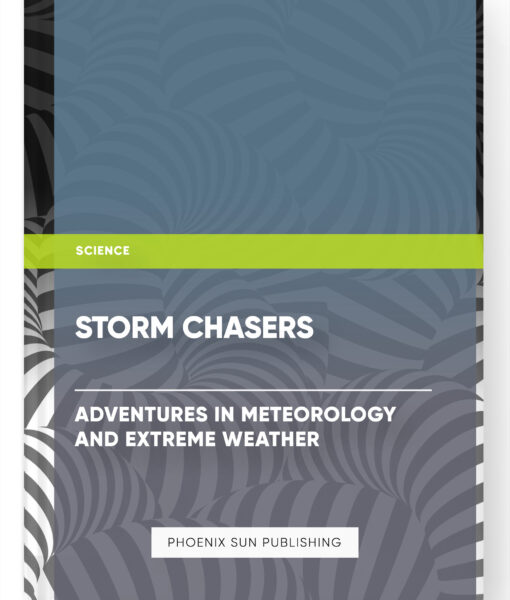 Storm Chasers: Adventures in Meteorology and Extreme Weather