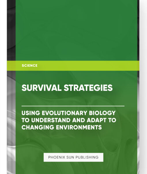 Survival Strategies: Using Evolutionary Biology to Understand and Adapt to Changing Environments