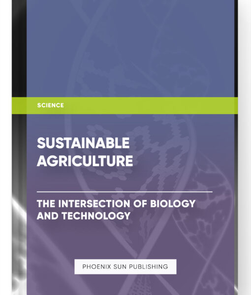 Sustainable Agriculture: The Intersection of Biology and Technology