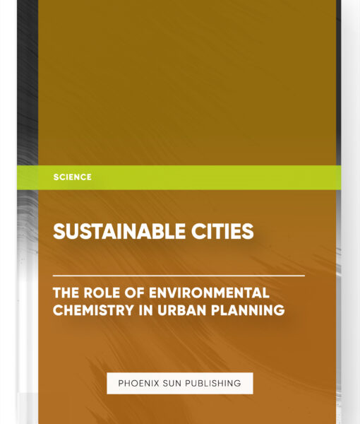 Sustainable Cities: The Role of Environmental Chemistry in Urban Planning