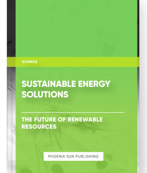 Sustainable Energy Solutions: The Future of Renewable Resources