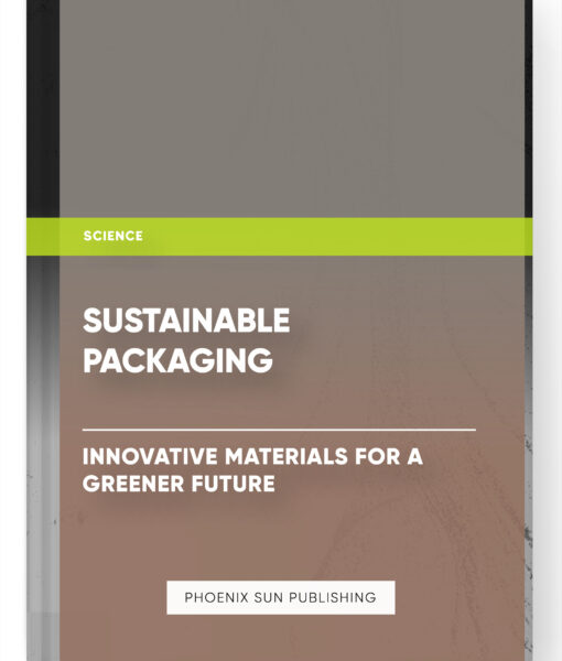 Sustainable Packaging: Innovative Materials for a Greener Future