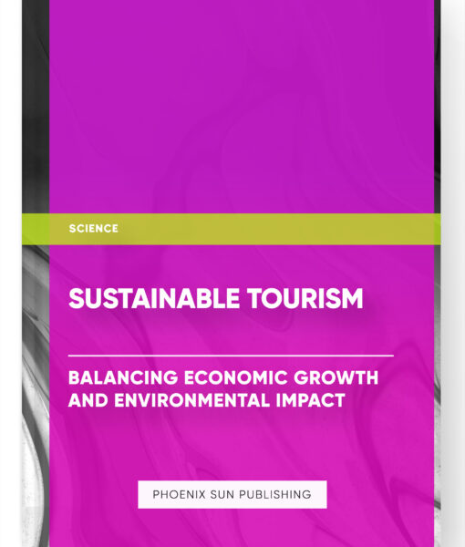 Sustainable Tourism: Balancing Economic Growth and Environmental Impact