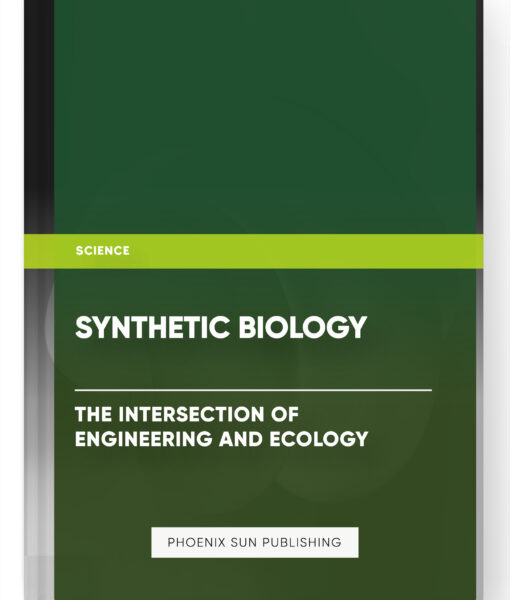 Synthetic Biology: The Intersection of Engineering and Ecology