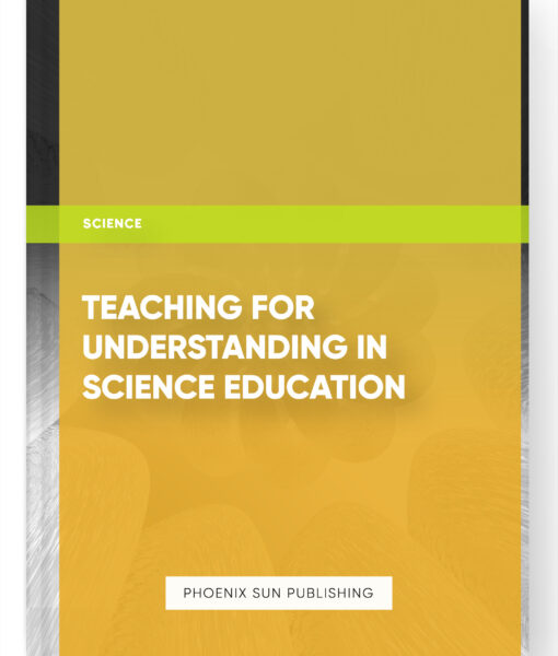 Teaching for Understanding in Science Education