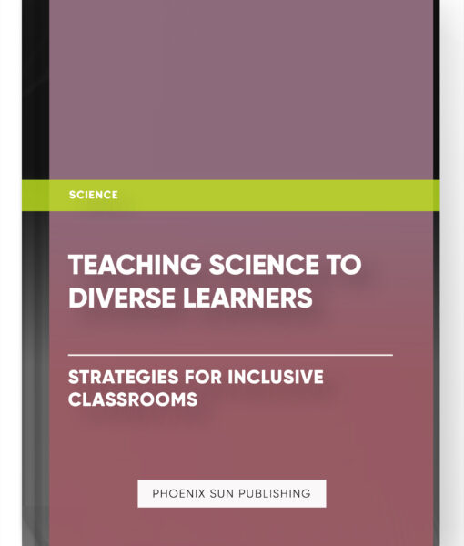 Teaching Science to Diverse Learners: Strategies for Inclusive Classrooms