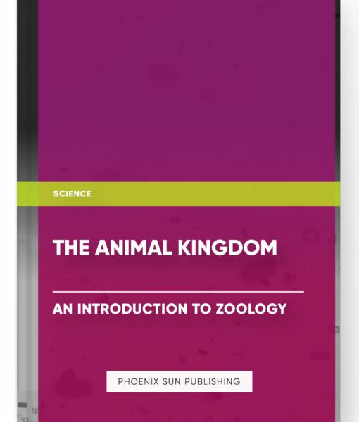 The Animal Kingdom: An Introduction to Zoology