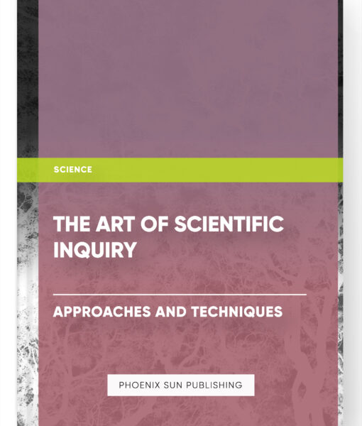 The Art of Scientific Inquiry: Approaches and Techniques