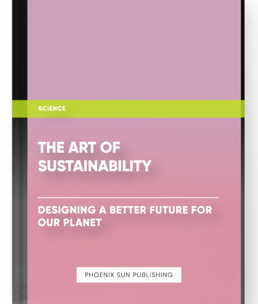 The Art of Sustainability: Designing a Better Future for Our Planet