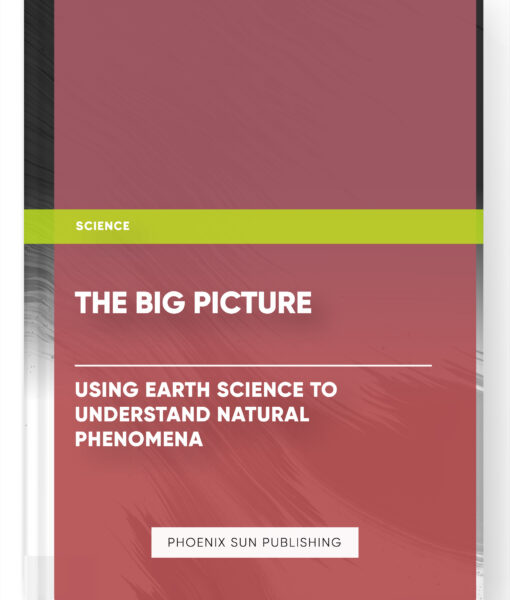 The Big Picture : Using Earth Science to Understand Natural Phenomena