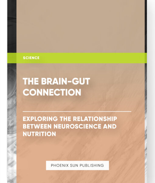 The Brain-Gut Connection: Exploring the Relationship between Neuroscience and Nutrition