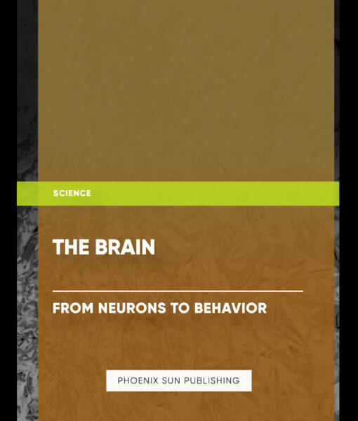 The Brain: From Neurons to Behavior