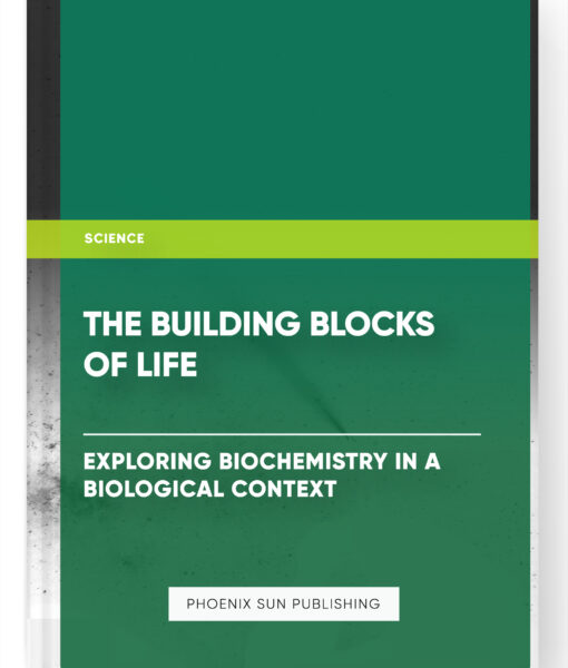 The Building Blocks of Life: Exploring Biochemistry in a Biological Context