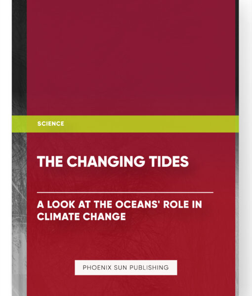 The Changing Tides: A Look at the Oceans’ Role in Climate Change