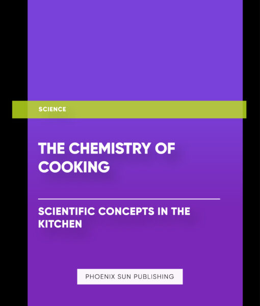 The Chemistry of Cooking: Scientific Concepts in the Kitchen